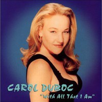 Carol Duboc, With All That I Am