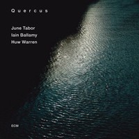 June Tabor, Huw Warren & Iain Ballamy, Quercus