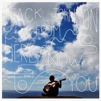 Jack Johnson, From Here to Now to You