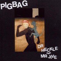 Pigbag, Dr. Heckle and Mr. Jive