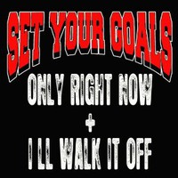 Set Your Goals, Only Right Now / I'll Walk It Off