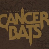 Cancer Bats, Birthing the Giant