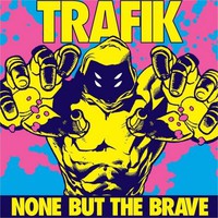 Trafik, None But The Brave