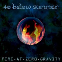 40 Below Summer, Fire At Zero Gravity