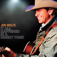 Jon Wolfe, It All Happened In A Honky Tonk