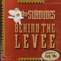 The Subdudes, Behind The Levee