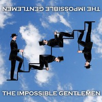 The Impossible Gentlemen, The Impossible Gentlemen