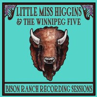 Little Miss Higgins & The Winnipeg Five, Bison Ranch Recording Sessions