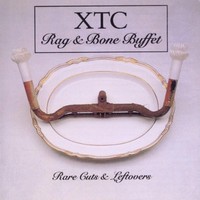 XTC, Rag & Bone Buffet: Rare Cuts & Leftovers