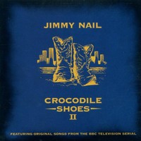 Jimmy Nail, Crocodile Shoes II