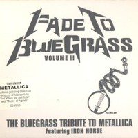 Iron Horse, Fade to Bluegrass, Volume II: The Bluegrass Tribute to Metallica