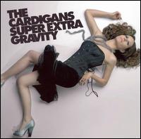 The Cardigans, Super Extra Gravity