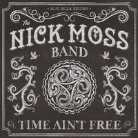 The Nick Moss Band, Time Ain't Free