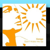 Ganga, Don't Wake Me Up