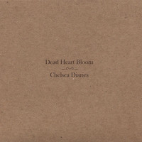 Dead Heart Bloom, Chelsea Diaries