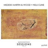Medeski, Martin & Wood + Nels Cline, Woodstock Sessions, Vol. 2