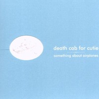 Death Cab for Cutie, Something About Airplanes