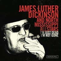 James Luther Dickinson and North Mississippi All Stars, I'm Just Dead I'm Not Gone