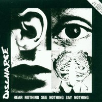 Discharge, Hear Nothing See Nothing Say Nothing