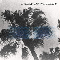 A Sunny Day in Glasgow, Sea When Absent