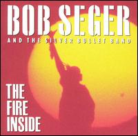 Bob Seger & The Silver Bullet Band, The Fire Inside