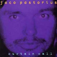 Jaco Pastorius, Curtain Call