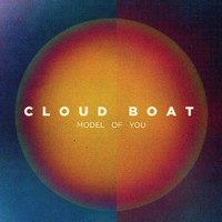Cloud Boat, Model Of You