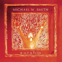 Michael W. Smith, Worship