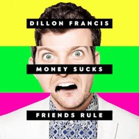 Dillon Francis, Money Sucks, Friends Rule