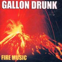 Gallon Drunk, Fire Music