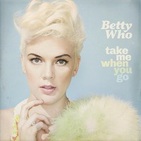 Betty Who, Take Me When You Go