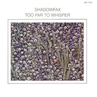 Shadowfax, Too Far To Whisper