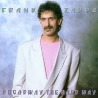 Frank Zappa, Broadway the Hard Way