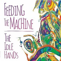 The Idle Hands, Feeding The Machine