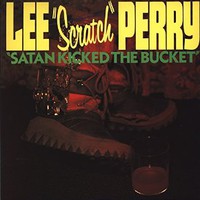 Lee "Scratch" Perry, Satan Kicked the Bucket