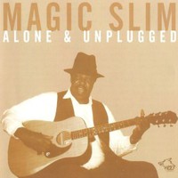 Magic Slim, Alone & Unplugged
