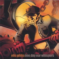 Otis Gibbs, One Day Our Whispers
