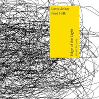 Lotte Anker & Fred Frith, Edge of the Light
