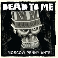 Dead to Me, Moscow Penny Ante