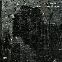 Vijay Iyer Trio, Break Stuff