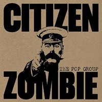The Pop Group, Citizen Zombie