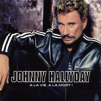 Johnny Hallyday, A la vie, a la mort !
