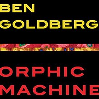 Ben Goldberg, Orphic Machine