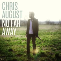 Chris August, No Far Away