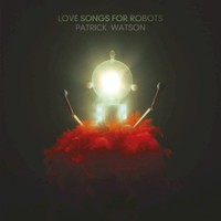 Patrick Watson, Love Songs For Robots