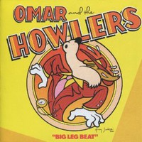 Omar & The Howlers, Big Leg Beat