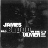 James Blood Ulmer, Bad Blood in the City: The Piety Street Sessions