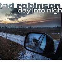 Tad Robinson, Day Into Night