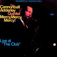 The Cannonball Adderley Quintet, Mercy, Mercy, Mercy! Live At "The Club"