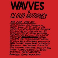 Wavves x Cloud Nothings, No Life For Me